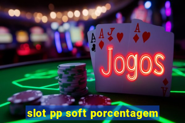 slot pp soft porcentagem