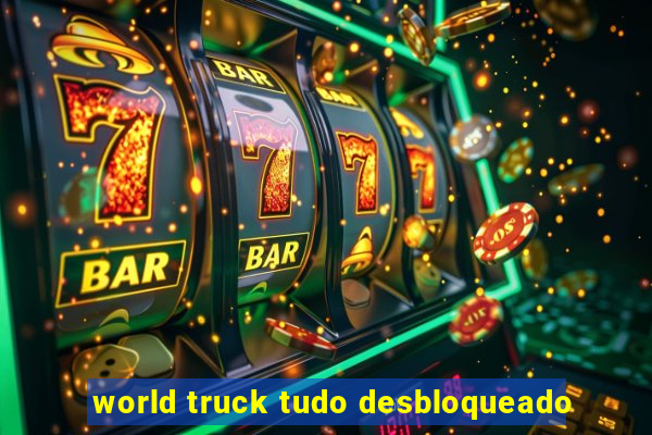 world truck tudo desbloqueado