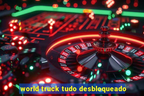 world truck tudo desbloqueado