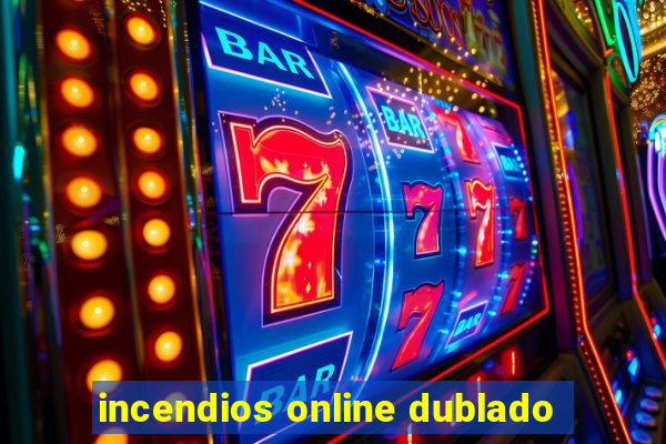 incendios online dublado