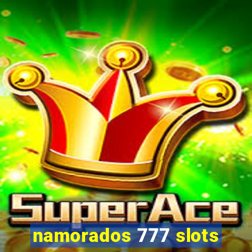 namorados 777 slots