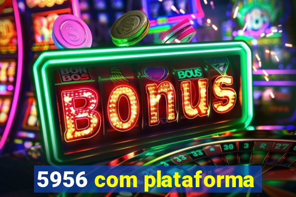 5956 com plataforma