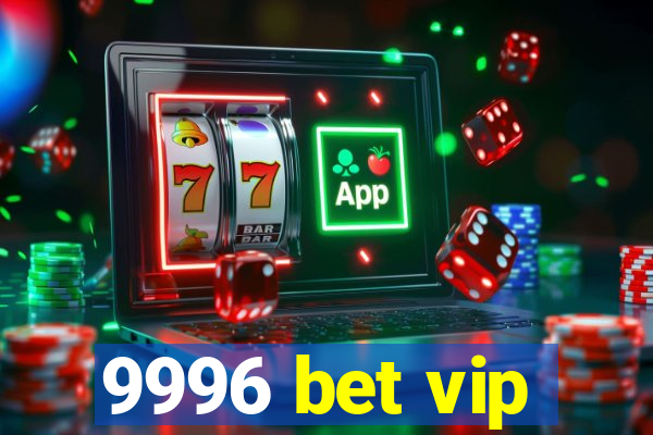 9996 bet vip