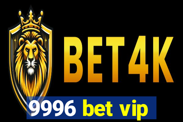 9996 bet vip