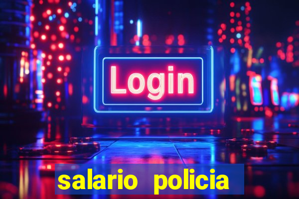 salario policia civil da bahia