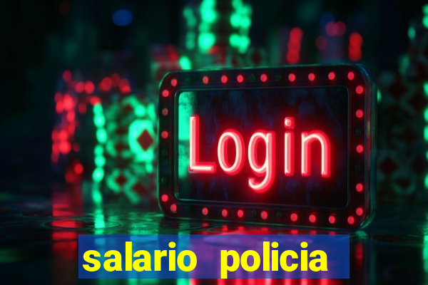 salario policia civil da bahia