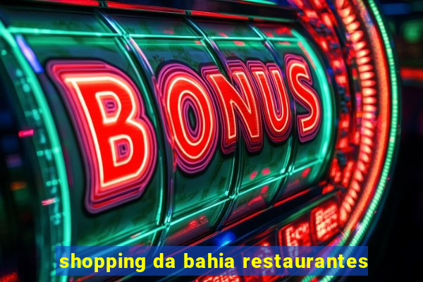 shopping da bahia restaurantes