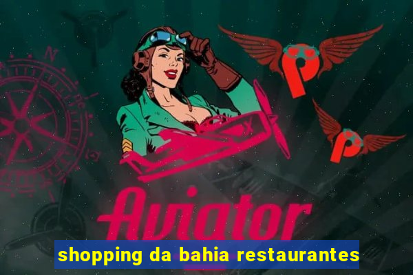 shopping da bahia restaurantes