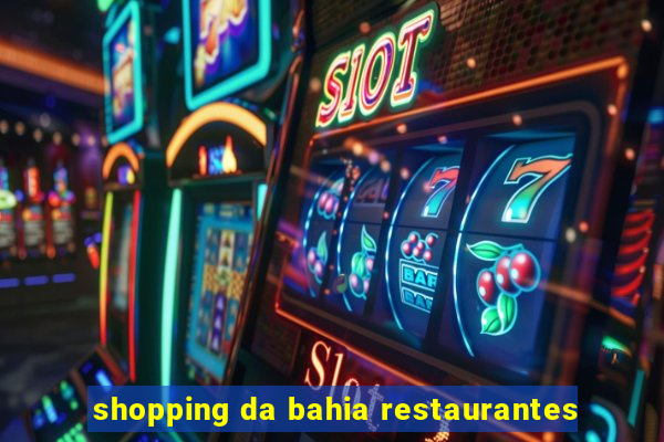 shopping da bahia restaurantes