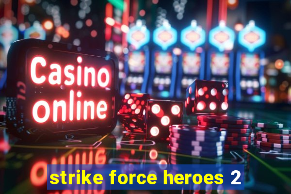 strike force heroes 2