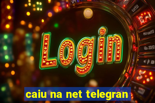 caiu na net telegran