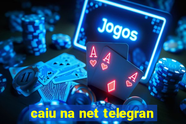 caiu na net telegran