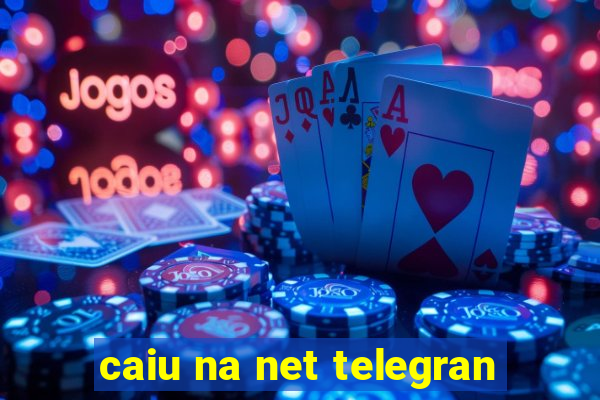 caiu na net telegran