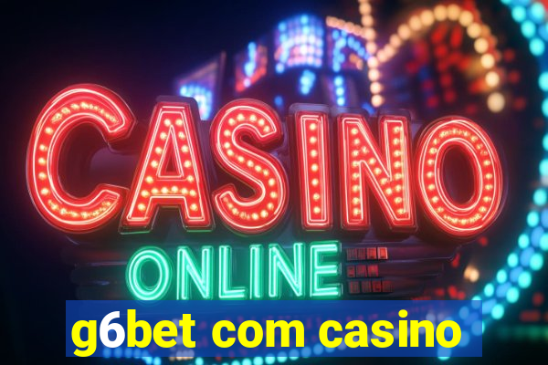 g6bet com casino