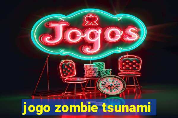 jogo zombie tsunami