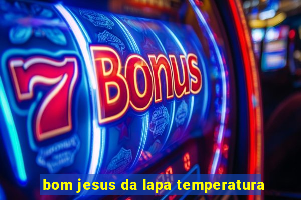 bom jesus da lapa temperatura