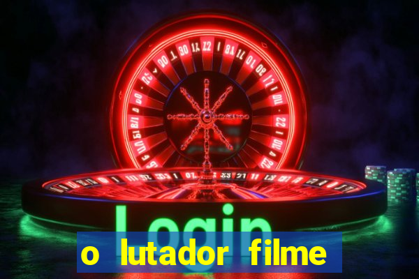 o lutador filme completo dublado mega filmes