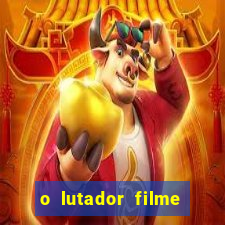 o lutador filme completo dublado mega filmes