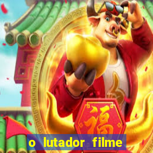 o lutador filme completo dublado mega filmes