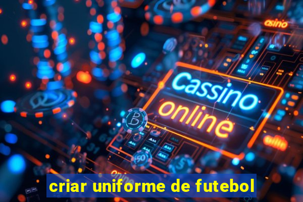 criar uniforme de futebol