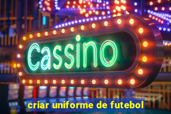 criar uniforme de futebol