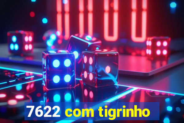 7622 com tigrinho