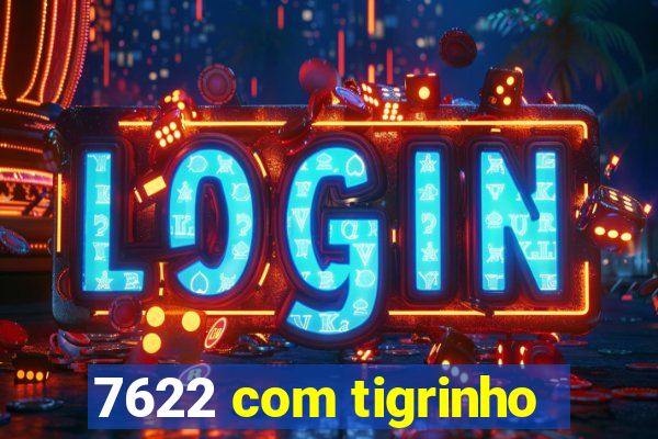 7622 com tigrinho