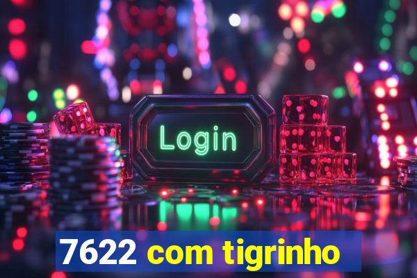 7622 com tigrinho