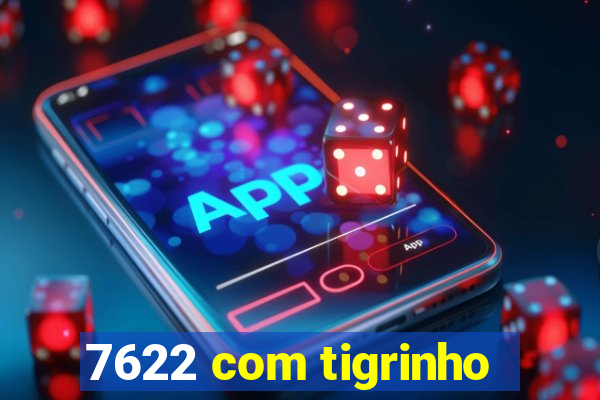 7622 com tigrinho