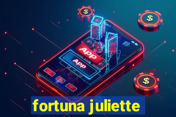 fortuna juliette