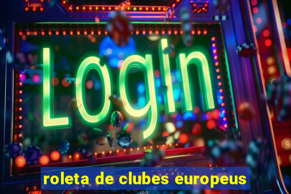 roleta de clubes europeus