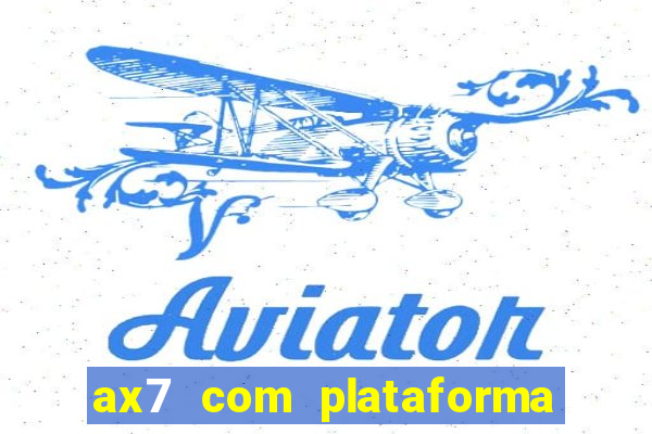 ax7 com plataforma de jogos