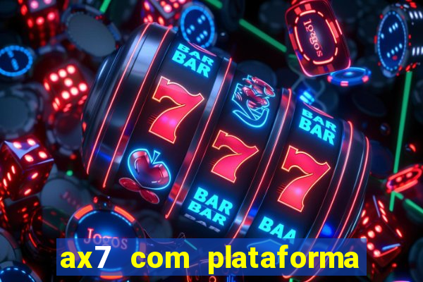 ax7 com plataforma de jogos