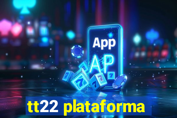 tt22 plataforma