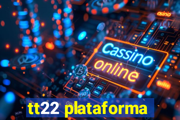 tt22 plataforma