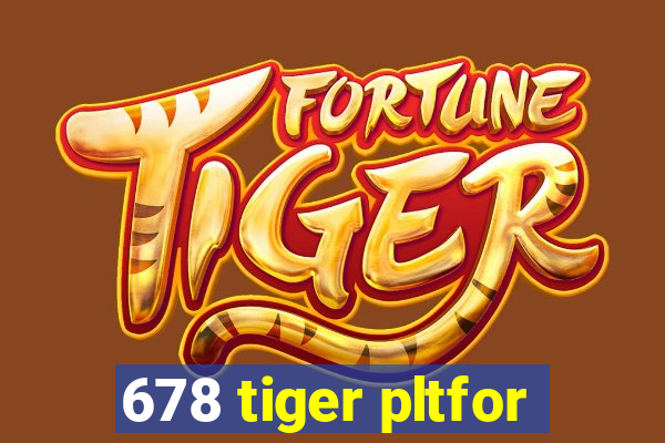 678 tiger pltfor