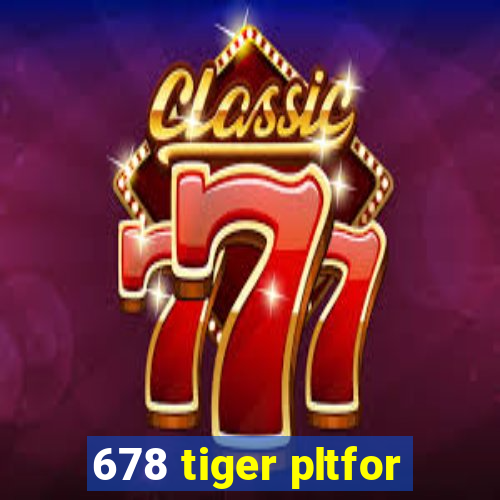 678 tiger pltfor