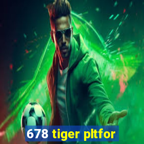 678 tiger pltfor