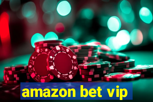 amazon bet vip