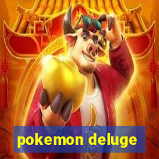 pokemon deluge