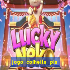 jogo colheita pix paga mesmo