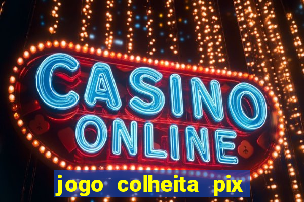 jogo colheita pix paga mesmo