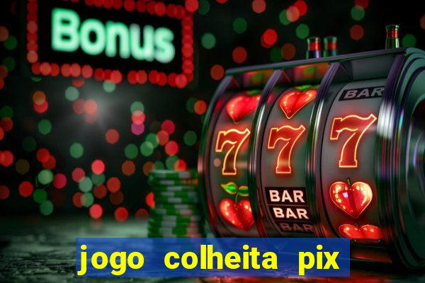 jogo colheita pix paga mesmo