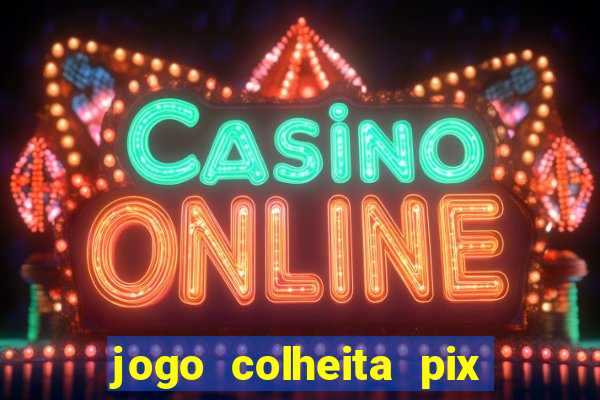 jogo colheita pix paga mesmo