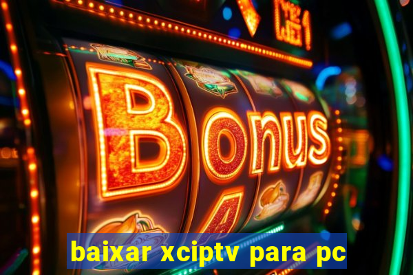 baixar xciptv para pc