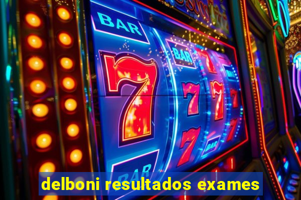 delboni resultados exames