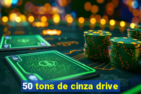 50 tons de cinza drive