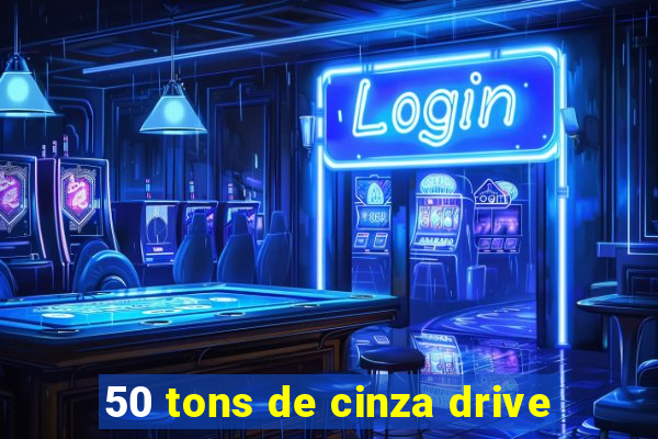 50 tons de cinza drive