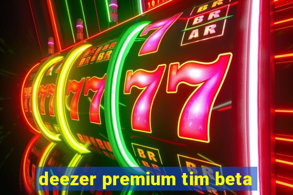 deezer premium tim beta