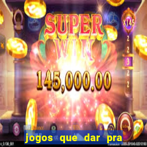 jogos que dar pra ganhar dinheiro